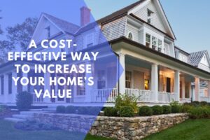 A-Cost-Effective-Way-to-Increase-Your-Home’s-Value